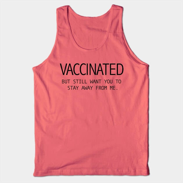 Vaccinated - But still want you to stay away from me Tank Top by skittlemypony